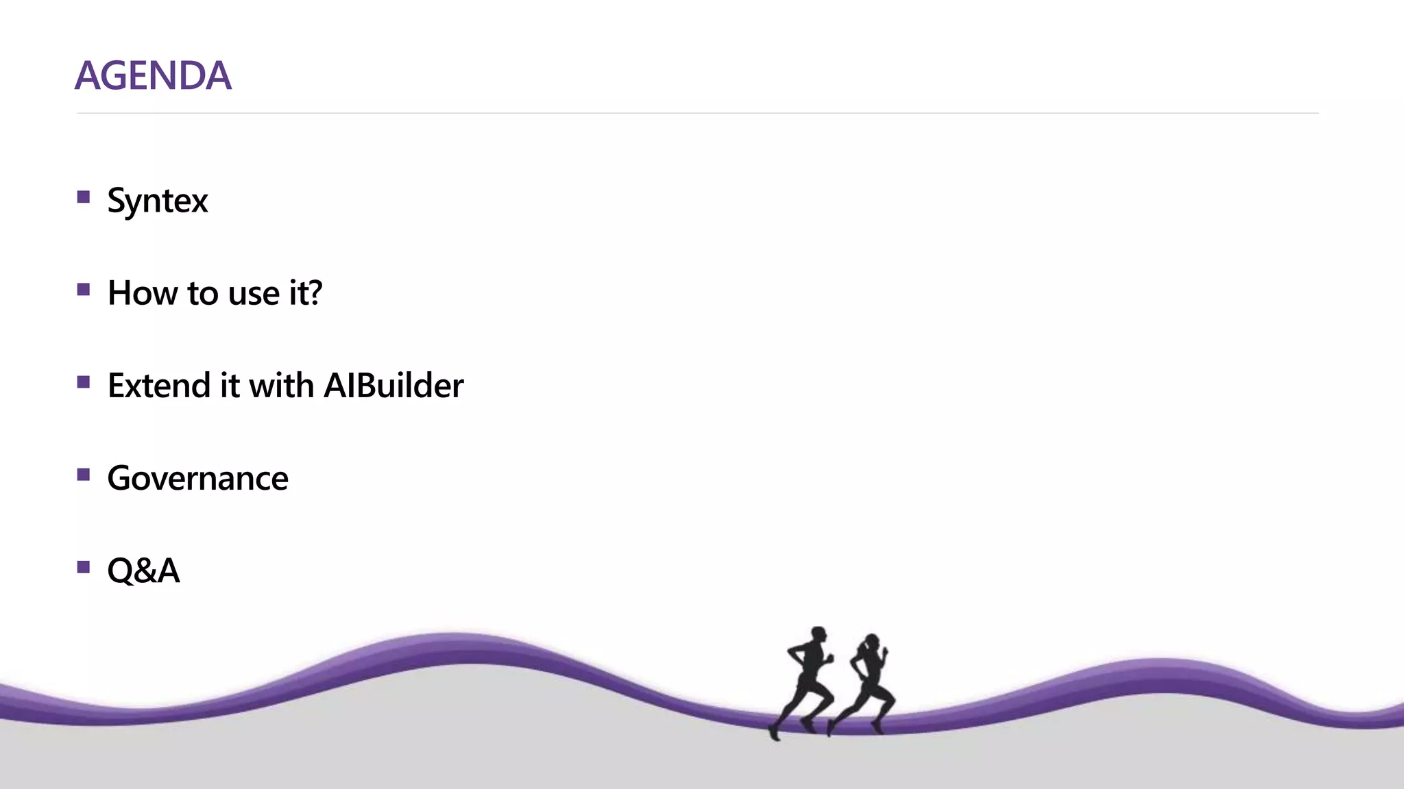 AGENDA
 Syntex
 How to use it?
 Extend it with AIBuilder
 Governance
 Q&A
 
