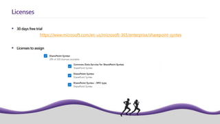  30 days free trial
 Licenses to assign
Licenses
https://www.microsoft.com/en-us/microsoft-365/enterprise/sharepoint-syntex
 