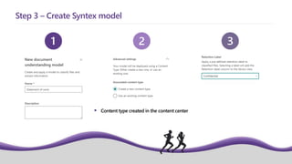 Step 3 – Create Syntex model
 Content type created in the content center
 