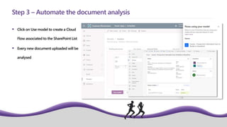  Click on Use model to create a Cloud
Flow associated to the SharePoint List
 Every new document uploaded will be
analysed
Step 3 – Automate the document analysis
 