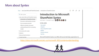 More about Syntex
https://docs.microsoft.com/en-us/microsoft-365/contentunderstanding
 