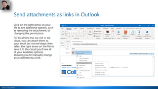 @buckleyplanet
Send attachments as links in Outlook
Click on the right arrow on your
file to see additional options, such
...