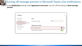 Turning off message preview in Microsoft Teams chat notifications
In the Notifications settings under Appearance and sound...