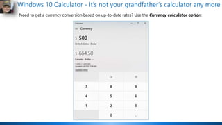 Windows 10 Calculator - It's not your grandfather's calculator any more
Need to get a currency conversion based on up-to-date rates? Use the Currency calculator option:
 