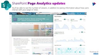 You'll be able to see the number of viewers, in addition to seeing information about how users
interact with your page or news.
Roadmap ID
70635
 