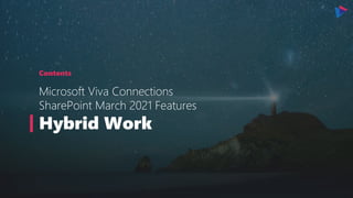 Contents
Microsoft Viva Connections
SharePoint March 2021 Features
Hybrid Work
 