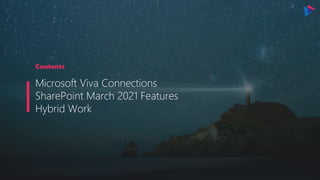 Contents
Microsoft Viva Connections
SharePoint March 2021 Features
Hybrid Work
 