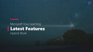 Contents
Microsoft Viva Learning
Latest Features
Hybrid Work
 