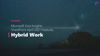 Contents
Microsoft Viva Insights
SharePoint April 2021 Features
Hybrid Work
 