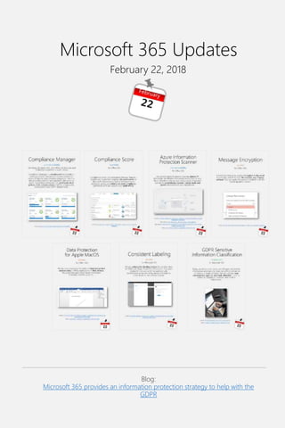 Microsoft 365 Updates
Blog:
Microsoft 365 provides an information protection strategy to help with the
GDPR
February 22, 2018
 