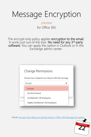 Message Encryption
preview
for Office 365
The encrypt-only policy applies encryption to the email.
It works just out-of-the-box. No need for any 3rd party
software. You can apply the option in Outlook or in the
Exchange admin center.
Article: Encrypt only rolling out starting today in Office 365 Message Encryption
 