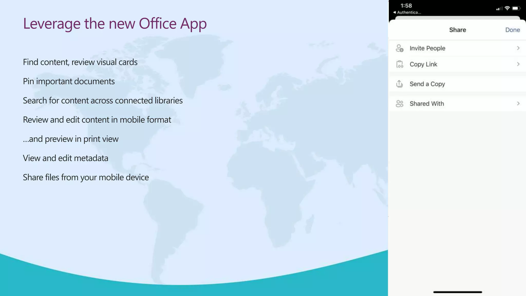 Leverage the new Office App
Find content, review visual cards
Pin important documents
Search for content across connected libraries
Review and edit content in mobile format
…and preview in print view
View and edit metadata
Share files from your mobile device
 