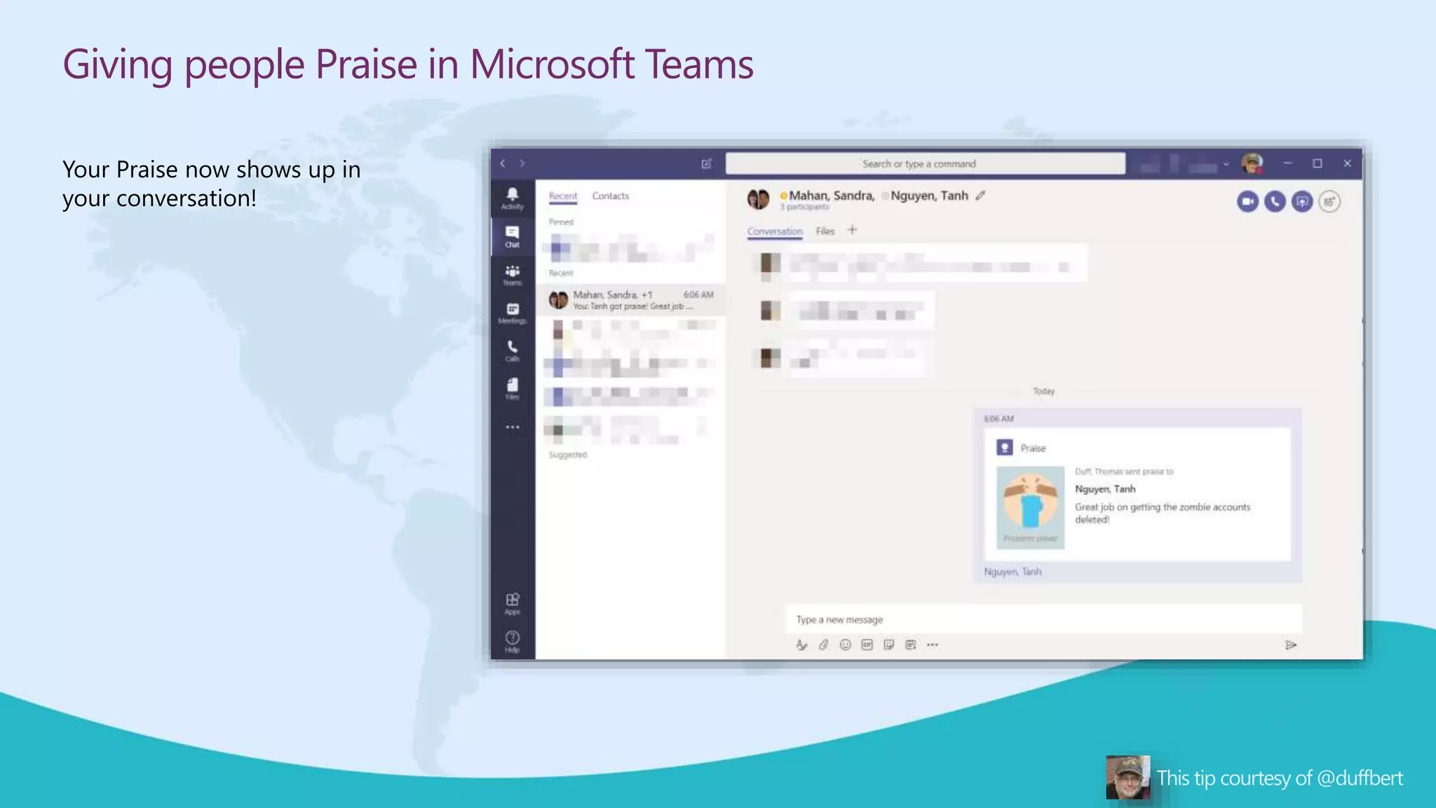 Giving people Praise in Microsoft Teams
Your Praise now shows up in
your conversation!
 