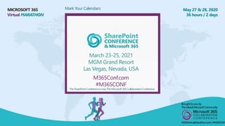 MICROSOFT 365
Virtual MARATHON
May 27 & 28, 2020
36 hours / 2 days
Mark Your Calendars:
March 23-25, 2021
MGM Grand Resort...