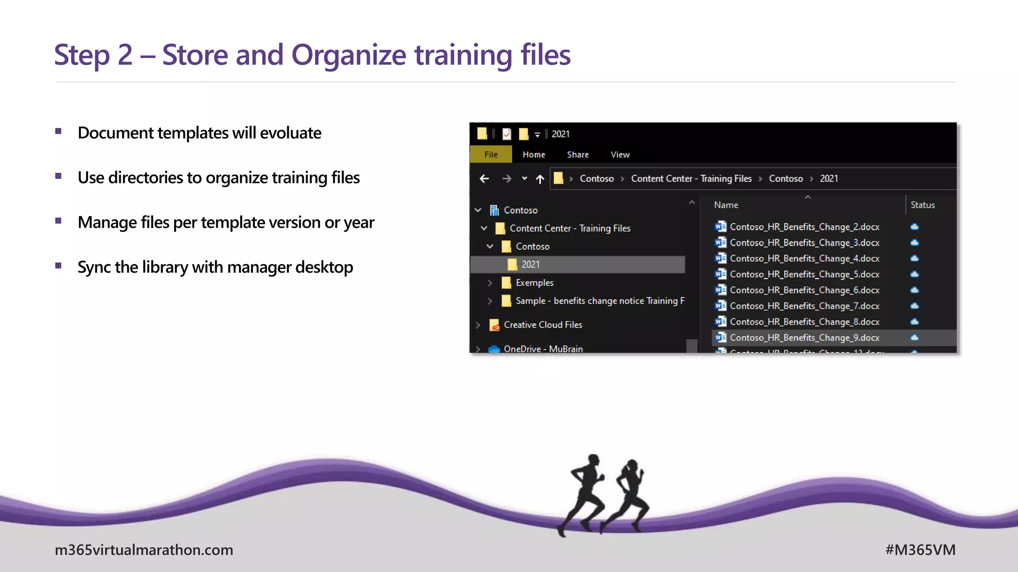 m365virtualmarathon.com #M365VM
 Document templates will evoluate
 Use directories to organize training files
 Manage files per template version or year
 Sync the library with manager desktop
Step 2 – Store and Organize training files
 