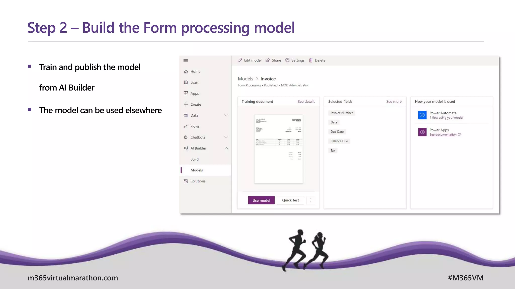 m365virtualmarathon.com #M365VM
 Train and publish the model
from AI Builder
 The model can be used elsewhere
Step 2 – Build the Form processing model
 