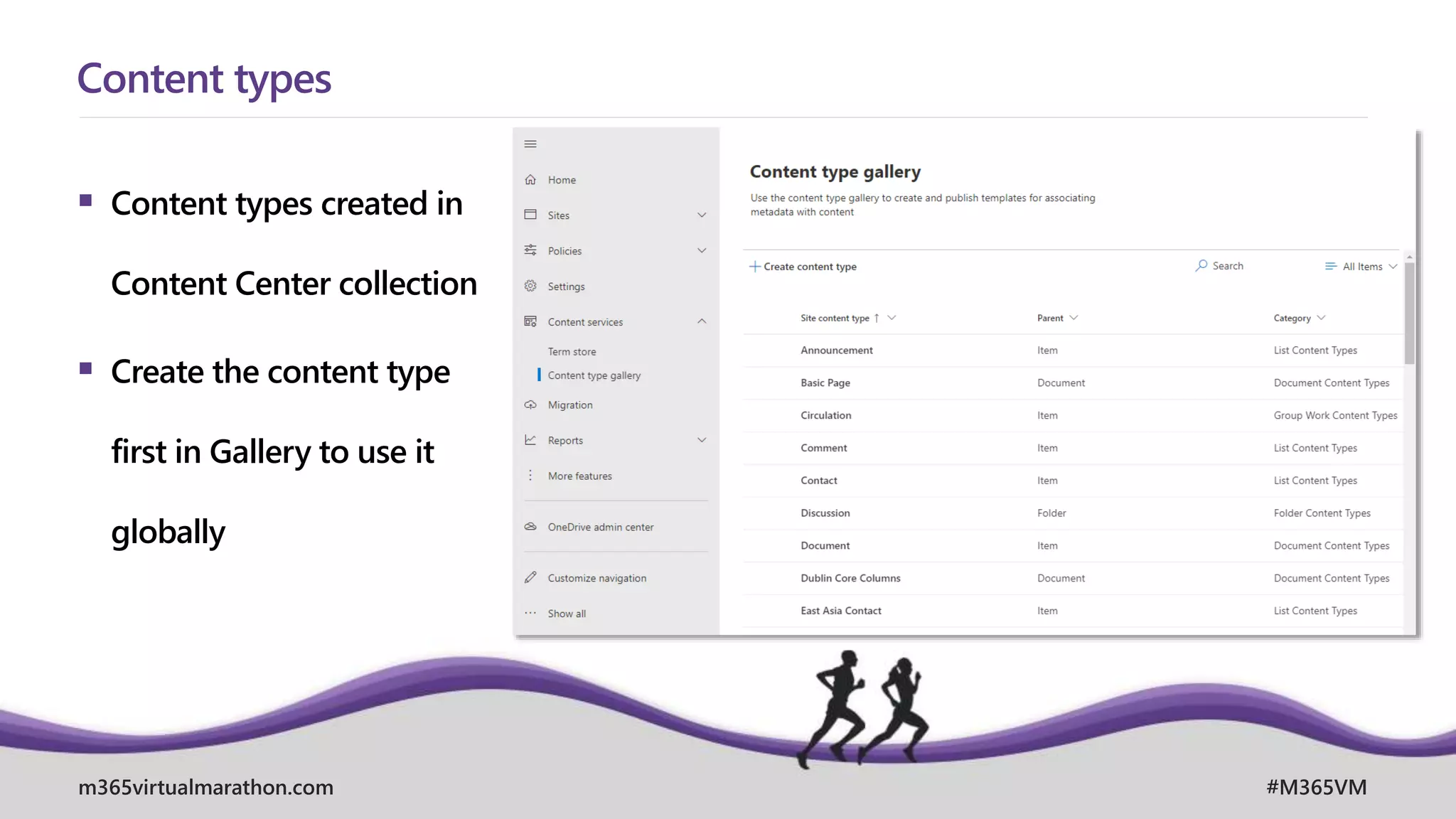 m365virtualmarathon.com #M365VM
 Content types created in
Content Center collection
 Create the content type
first in Gallery to use it
globally
Content types
 