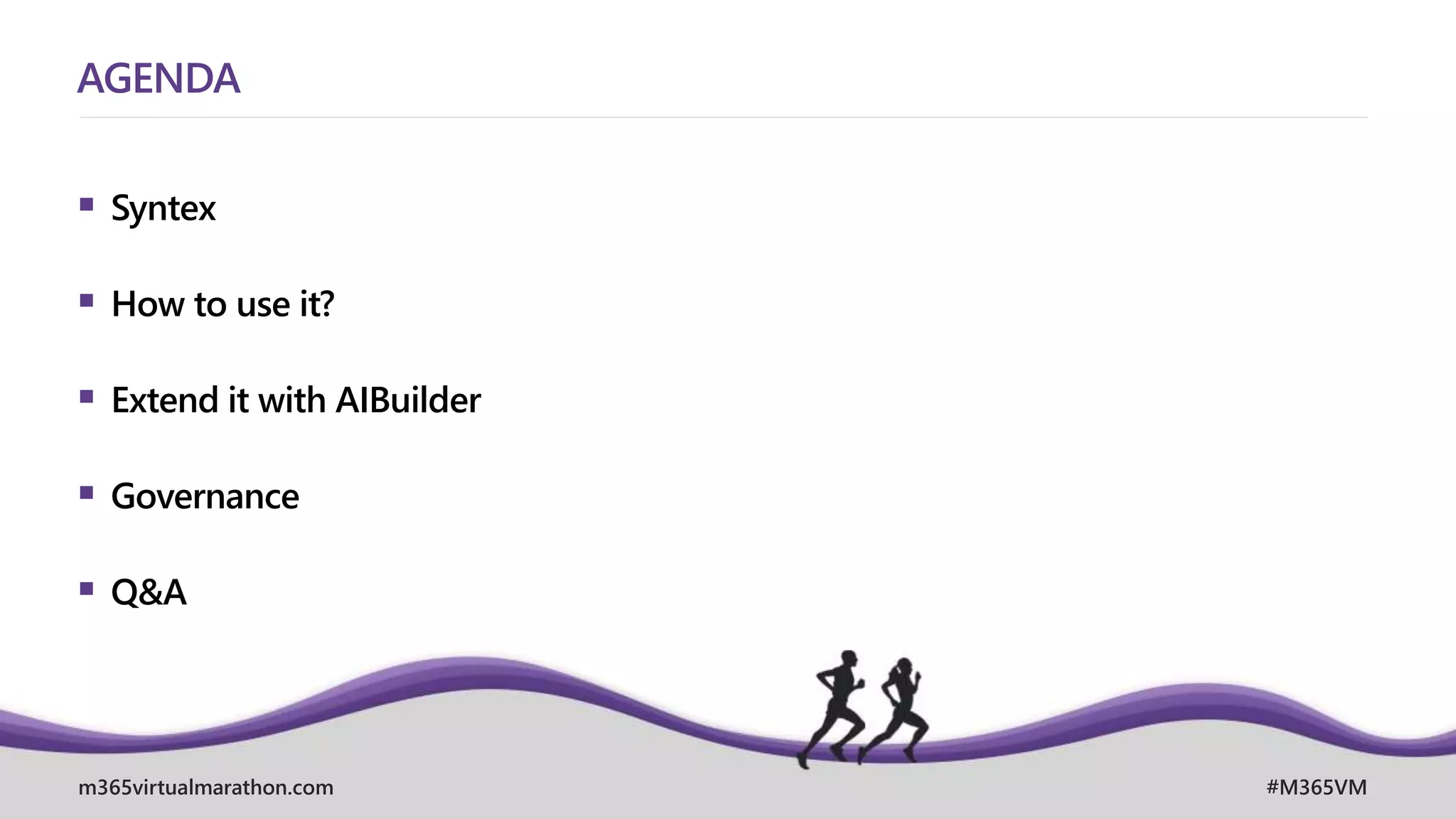 m365virtualmarathon.com #M365VM
AGENDA
 Syntex
 How to use it?
 Extend it with AIBuilder
 Governance
 Q&A
 