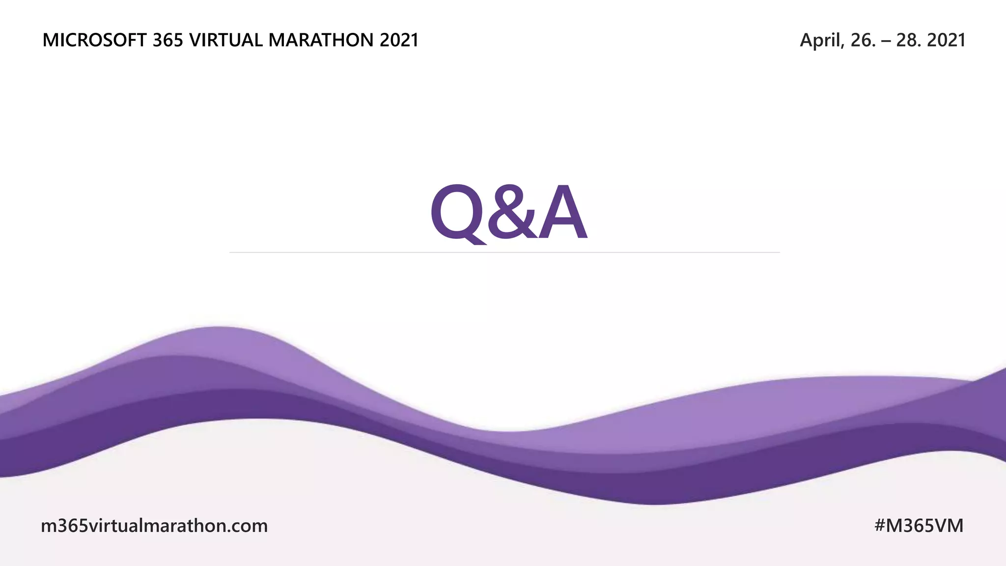 April, 26. – 28. 2021
MICROSOFT 365 VIRTUAL MARATHON 2021
m365virtualmarathon.com #M365VM
Q&A
 