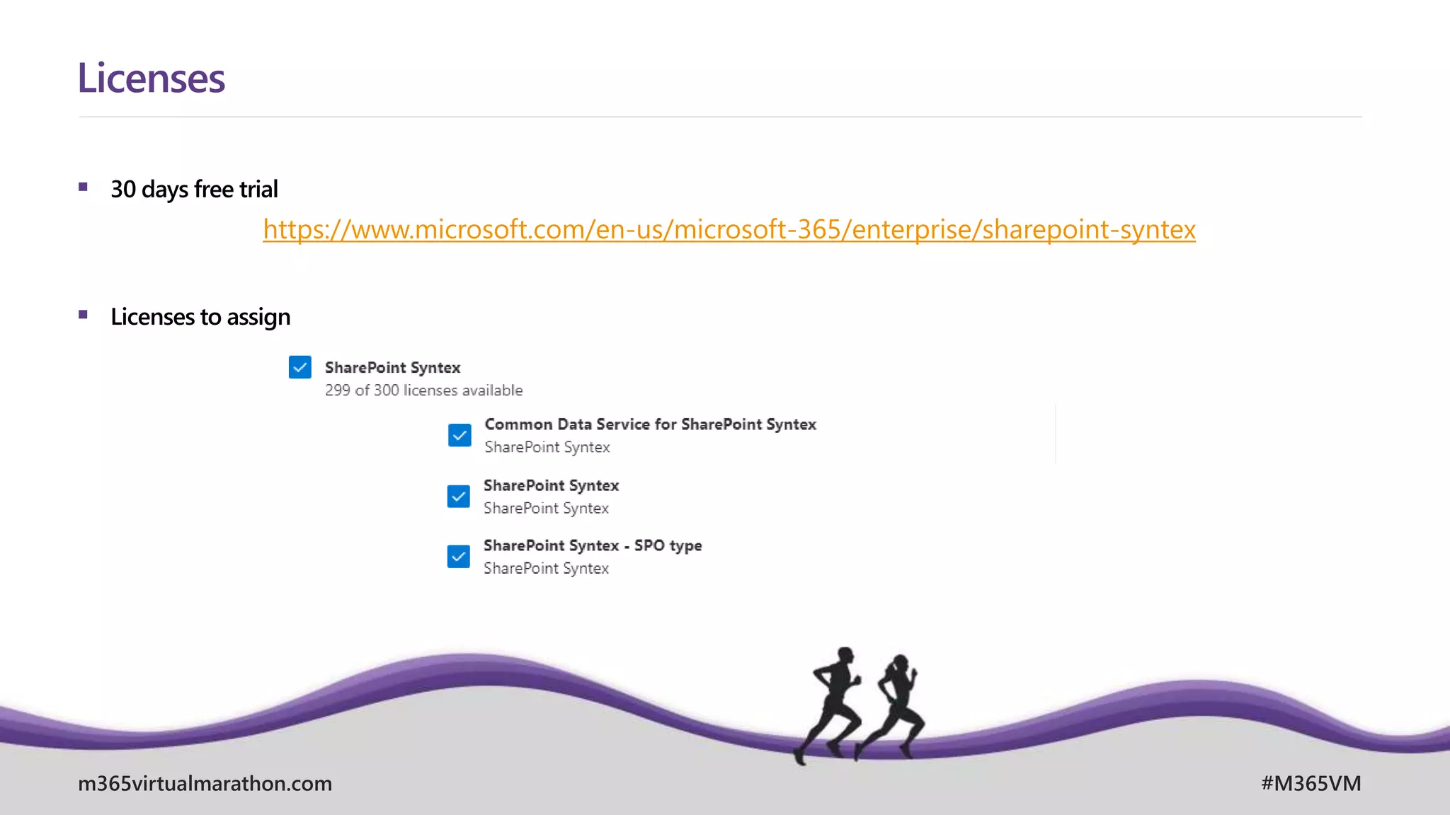 m365virtualmarathon.com #M365VM
 30 days free trial
 Licenses to assign
Licenses
https://www.microsoft.com/en-us/microsoft-365/enterprise/sharepoint-syntex
 