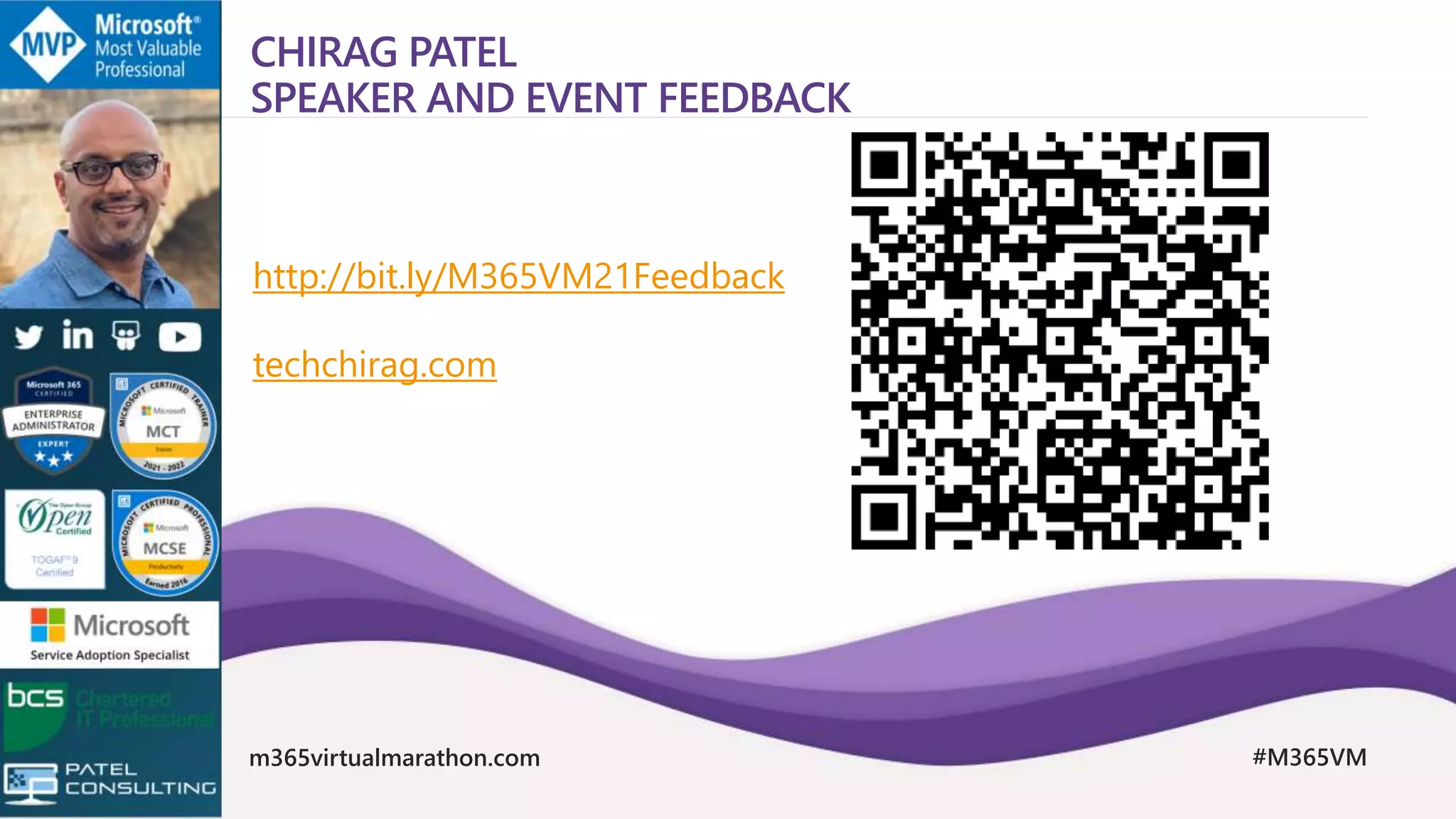 m365virtualmarathon.com #M365VM
CHIRAG PATEL
SPEAKER AND EVENT FEEDBACK
http://bit.ly/M365VM21Feedback
techchirag.com
 