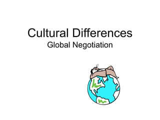 Cultural Differences
Global Negotiation
 