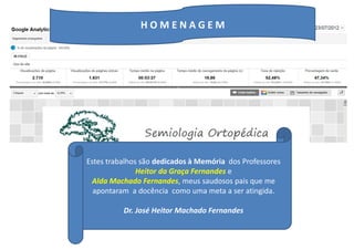 Estes trabalhos são dedicados à Memória dos Professores
Heitor da Graça Fernandes e
Alda Machado Fernandes, meus saudosos pais que me
apontaram a docência como uma meta a ser atingida.
Dr. José Heitor Machado Fernandes
H O M E N A G E M
 