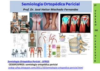 Semiologia Ortopédica Pericial - UFRGS
CEDOP/UFRGS: semiologia ortopédica pericial
cedop-ufrgs.blogspot.com/2011/10/semiologia-ortopedica-pericial.html
2ª
V
E
R
S
Ã
O
DO
H
I
P
E
R
T
E
X
T
O
 