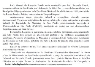 Fonte: Helio Begliomini -Titular e emérito da cadeira no 21 da Academia de Medicina de São Paulo
 
