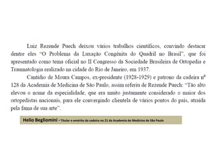 Helio Begliomini -Titular e emérito da cadeira no 21 da Academia de Medicina de São Paulo
 