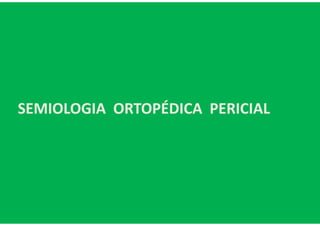 SEMIOLOGIA ORTOPÉDICA PERICIAL
 