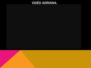 VIDÉO ADRIANA.
 