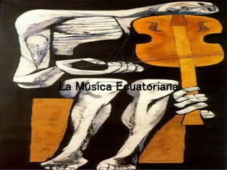 La Música Ecuatoriana
 