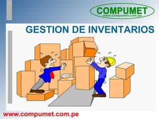 GESTION DE INVENTARIOS
www.compumet.com.pe
 