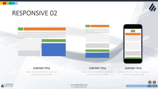 w w w . D o m a i n . c o m Page 107
www.MainSlide.com
© All Rights Reserved.
Confidential
RESPONSIVE 02
Sugar plum gummi bears. Apple pie
yummy cake with candy
CONTENT TITLE
Sugar plum gummi bears. Apple pie
yummy cake with candy
CONTENT TITLE
Sugar plum gummi bears. Apple pie
yummy cake with candy
CONTENT TITLE
 