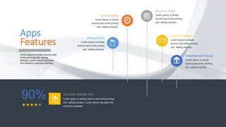 Apps
Features
Lorem Ipsum is simply dummy text
of the printing and setting
industry. Lorem Ipsum has been
the industry's standard dummy
Live Location
Lorem Ipsum is simply
dummy text of the printing
and setting industry.
Discount Info
Lorem Ipsum is simply
dummy text of the printing
and setting industry.
Entertainment Ready
Lorem Ipsum is simply
dummy text of the printing
and setting industry.
Game Available
Lorem Ipsum is simply
dummy text of the printing
and setting industry.
Business News
Lorem Ipsum is simply
dummy text of the printing
and setting industry.
Sample subtitle text
Lorem Ipsum is simply dummy text of the printing
and setting industry. Lorem Ipsum has been the
industry's standard.
90%
 