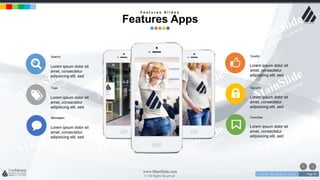 w w w . D o m a i n . c o m Page 41
www.MainSlide.com
© All Rights Reserved.
Confidential
Search
Lorem ipsum dolor sit
amet, consectetur
adipisicing elit, sed
Tags
Lorem ipsum dolor sit
amet, consectetur
adipisicing elit, sed
Messages
Lorem ipsum dolor sit
amet, consectetur
adipisicing elit, sed
Quality
Lorem ipsum dolor sit
amet, consectetur
adipisicing elit, sed
Security
Lorem ipsum dolor sit
amet, consectetur
adipisicing elit, sed
Favorites
Lorem ipsum dolor sit
amet, consectetur
adipisicing elit, sed
F e a t u r e s S l i d e s
Features Apps
 
