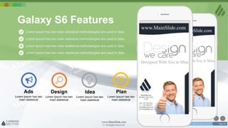 w w w . D o m a i n . c o m Page 49
www.MainSlide.com
© All Rights Reserved.
Confidential
Lorem Ipsum has two
main statistical
Design
Lorem Ipsum has two
main statistical
Idea
Lorem Ipsum has two
main statistical
Plan
Lorem Ipsum has two
main statistical
Ads
Lorem Ipsum has two main statistical methodologies are used in data.
Lorem Ipsum has two main statistical methodologies are used in data.
Lorem Ipsum has two main statistical methodologies are used in data.
Lorem Ipsum has two main statistical methodologies are used in data.
Galaxy S6 Features
 