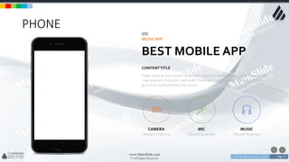 w w w . D o m a i n . c o m Page 75
www.MainSlide.com
© All Rights Reserved.
Confidential
PHONE
iOS
MUSICAPP
BEST MOBILE APP
Sugar plum gummi bears candy canes danish cake bear claw cake. Dessert bear
claw powder chocolate cake wafer fruitcake macaroon tart croissant. Pastry
gummies marshmallow jelly beans
CONTENTTITLE
CAMERA
Dessert tiramisu
MIC
Dessert tiramisu
MUSIC
Dessert tiramisu
 