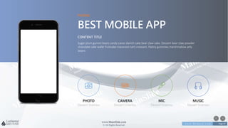 w w w . D o m a i n . c o m Page 87
www.MainSlide.com
© All Rights Reserved.
Confidential
PHONE
BEST MOBILE APP
Sugar plum gummi bears candy canes danish cake bear claw cake. Dessert bear claw powder
chocolate cake wafer fruitcake macaroon tart croissant. Pastry gummies marshmallow jelly
beans
CONTENT TITLE
PHOTO
Dessert tiramisu
CAMERA
Dessert tiramisu
MIC
Dessert tiramisu
MUSIC
Dessert tiramisu
 