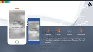 w w w . D o m a i n . c o m Page 99
www.MainSlide.com
© All Rights Reserved.
Confidential
Mobile Project Variation
Alternative Featured Project
Analytics LocationsSupport Customizable
Lorem Ipsum is simply dummy text of the printing and setting industry.
Lorem Ipsum has been the industry's standard dummy text ever since
the 1500s, when an unknown printer took a galley of and scrambled it
to make a specimen book.
Lorem Ipsum is simply dummy text of the printing and setting industry.
Lorem Ipsum has been the industry's standard dummy text ever since
the 1500s.
 