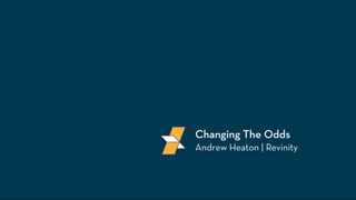 Changing The Odds 
Andrew Heaton | Revinity 
 