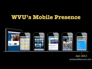WVU’s Mobile Presence




                       Apr. 2011
                 studentaffairs.wvu.edu
 