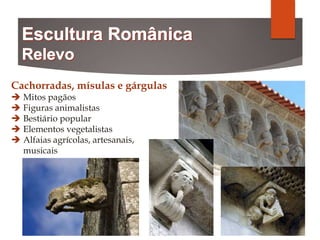 Cachorradas, mísulas e gárgulas
 Mitos pagãos
 Figuras animalistas
 Bestiário popular
 Elementos vegetalistas
 Alfaias agrícolas, artesanais,
musicais
 