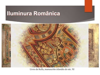 Livro de Kells, manuscrito irlandês do séc. XI
 