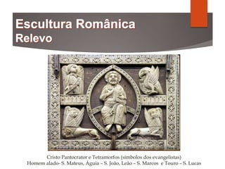 Cristo Pantocrator e Tetramorfos (símbolos dos evangelistas)
Homem alado- S. Mateus, Águia – S. João, Leão – S. Marcos e Touro – S. Lucas
 