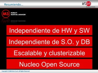 Resumiendo... Independiente de S.O. y DB Independiente de HW y SW Nucleo Open Source Escalable y clusterizable 