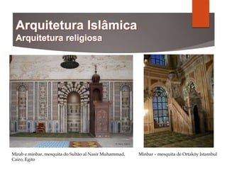 Mirab e minbar, mesquita do Sultão al Nasir Muhammad,
Cairo, Egito
Minbar – mesquita de Ortaköy Istambul
 