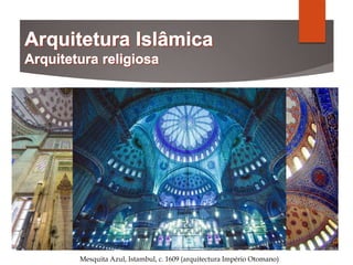 Mesquita Azul, Istambul, c. 1609 (arquitectura Império Otomano)
 