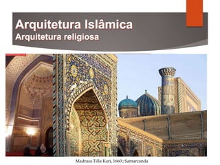 Madrasa Tilla Kari, 1660 ; Samarcanda
 